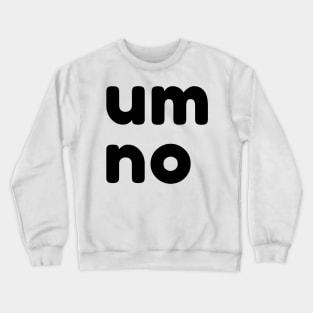 Um No. Funny Sarcastic NSFW Rude Inappropriate Saying Crewneck Sweatshirt